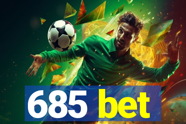 685 bet